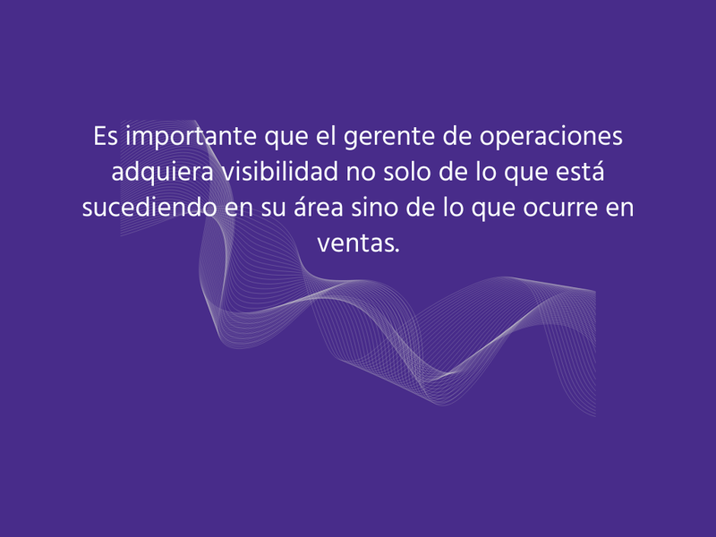 El gerente de operaciones debe saber lo que pasa en ventas