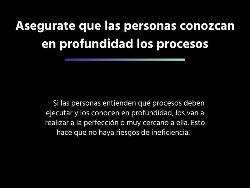 Asegurate que las personas conozcan en profundidad los procesos