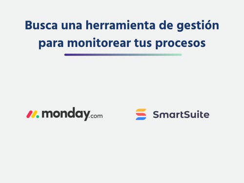 Busca una herramienta de gestión para monitorear tus procesos